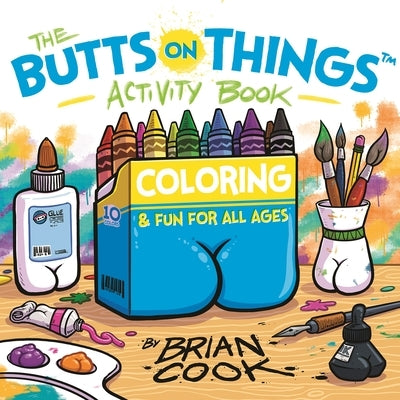 The Butts on Things Activity Book: Coloring and Fun for All Ages by Cook, Brian