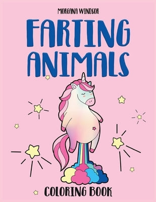 Farting Animals Coloring book: An Irreverent, Funny and Hilarious coloring book for kids and adults by Windsor, Morgana