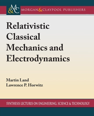Relativistic Classical Mechanics and Electrodynamics by Land, Martin