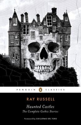 Haunted Castles: The Complete Gothic Stories by Russell, Ray