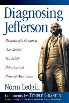 Diagnosing Jefferson: Evidence of a Condition That Guided His Beliefs, Behavior, and Personal Associations, Soft Cover/Paperback by Ledgin, Norm