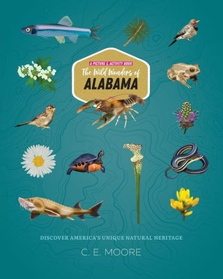 The Wild Wonders of Alabama by Moore, C. E.
