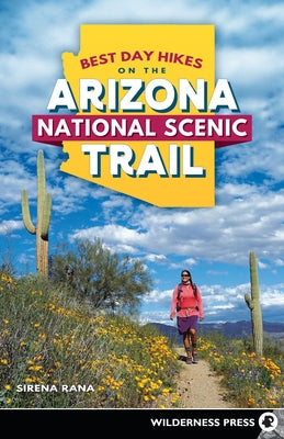 Best Day Hikes on the Arizona National Scenic Trail by Rana, Sirena