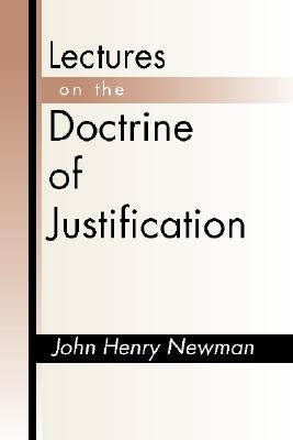 Lectures on the Doctrine of Justification by Newman, John Henry