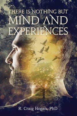 There Is Nothing But Mind and Experiences by Hogan, R. Craig