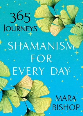 Shamanism for Every Day: 365 Journeys by Bishop, Mara