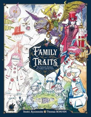Family Traits: The Fantastic Bestiary of a Father and His Sons by Romain, Thomas