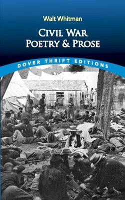 Civil War Poetry and Prose by Whitman, Walt