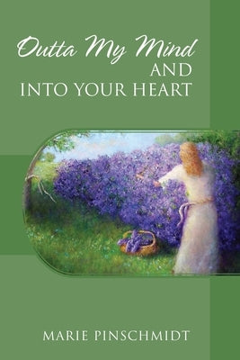 Outta My Mind and Into Your Heart by Pinschmidt, Marie