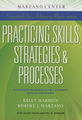Practicing Skills, Strategies & Processes: Classroom Techniques to Help Students Develop Proficiency by Harmon, Kelly