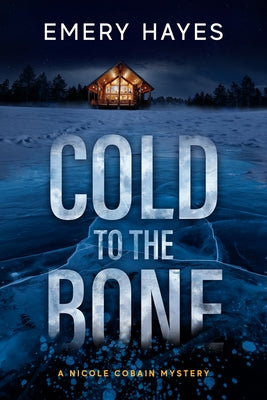 Cold to the Bone: A Nicole Cobain Mystery by Hayes, Emery