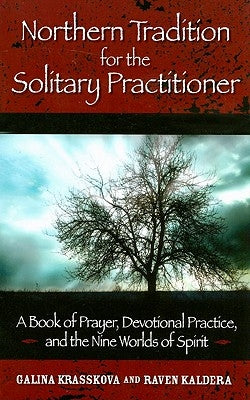 Northern Tradition for the Solitary Practitioner: A Book of Prayer, Devotional Practive, and the Nine Worlds of Spirit by Krasskova, Galina