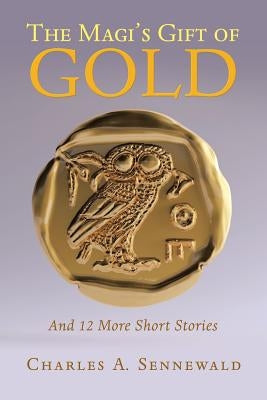 The Magi's Gift of Gold: And 12 More Short Stories by Sennewald, Charles A.
