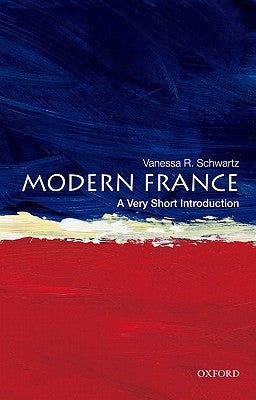 Modern France: A Very Short Introduction by Schwartz, Vanessa R.
