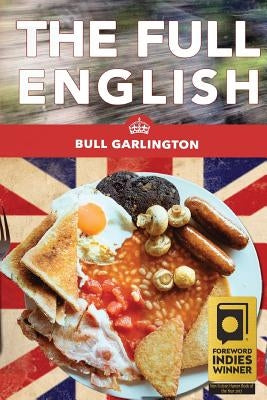 The Full English: A Chicago Family's Trip on a Bus Through the U.K.-With Beans! by Garlington, Bull