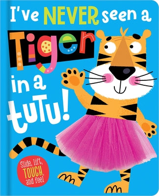 I've Never Seen a Tiger in a Tutu! by Hainsby, Christie