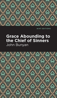 Grace Abounding to the Chief of Sinners by Bunyan, John