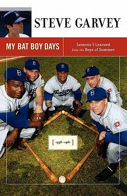 My Bat Boy Days: Lessons I Learned from the Boys of Summer by Garvey, Steve