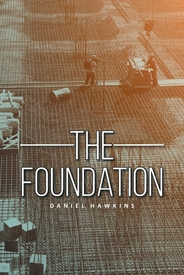 The Foundation by Hawkins, Daniel