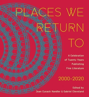 Places We Return to: A Celebration of Twenty Years Publishing Fine Literature by Cavankerry Press, 2000-2020 by Cusack Handler, Joan