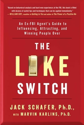 The Like Switch, Volume 1: An Ex-FBI Agent's Guide to Influencing, Attracting, and Winning People Over by Schafer, Jack