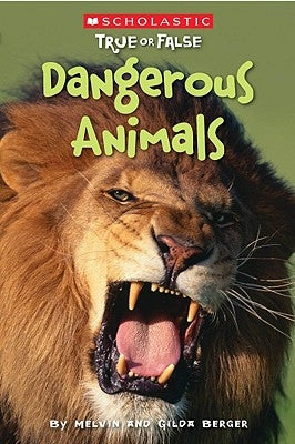 Scholastic True or False: Dangerous Animals by Berger, Melvin
