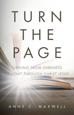 Turn the Page: Turning from Darkness to Light through Christ Jesus by Maxwell, Anne C.