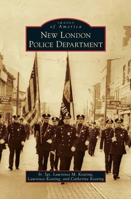 New London Police Department by Keating, Sgt Lawrence M., Sr.