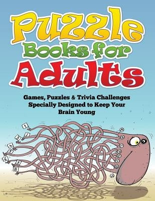 Puzzle Books for Adults (Games, Puzzles & Trivia Challenges Specially Designed to Keep Your Brain Young) by Speedy Publishing LLC