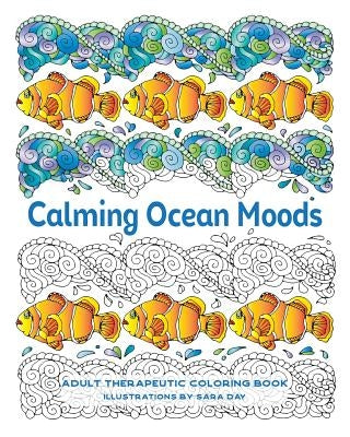 Calming Ocean Moods: Adult Therapeutic Coloring Book by Day, Sara