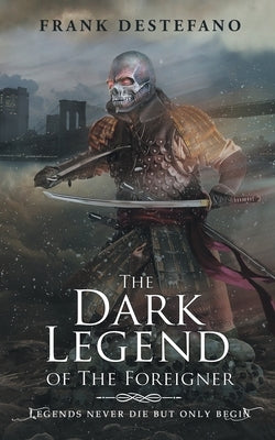 The Dark Legend of the Foreigner by DeStefano, Frank