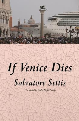 If Venice Dies by Settis, Salvatore