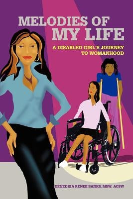 Melodies of My Life: A Disabled Girl's Journey to Womanhood by Banks, Denedria R.