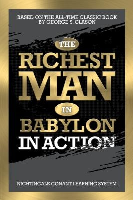 The Richest Man in Babylon in Action by Clason, George S.