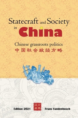 Statecraft and Society in China: Grassroots politics in China by Vandenbosch, Frans