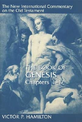 The Book of Genesis, Chapters 1-17 by Hamilton, Victor P.