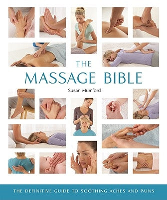 The Massage Bible: The Definitive Guide to Soothing Aches and Pains by Mumford, Susan