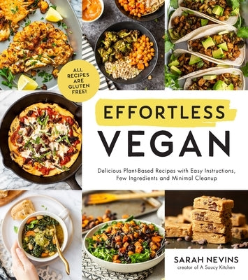 Effortless Vegan: Delicious Plant-Based Recipes with Easy Instructions, Few Ingredients and Minimal Cleanup by Nevins, Sarah