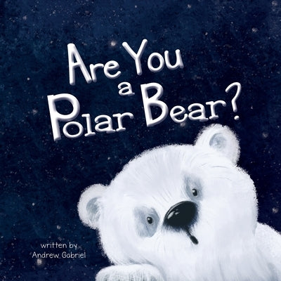 Are You a Polar Bear? by Gabriel, Andrew