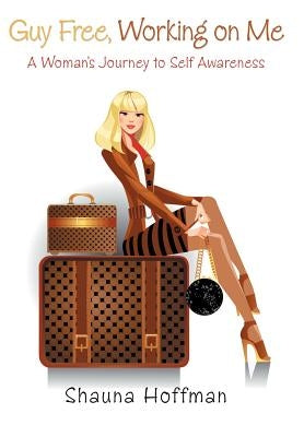 Guy Free, Working on Me: A Woman's Journey to Self Awareness by Hoffman, Shauna