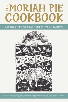 The Moriah Pie Cookbook: Stories and Recipes from a Life of Parish Farming by Lockridge, Robert
