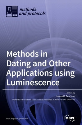 Methods in Dating and Other Applications using Luminescence by Feathers, James K.