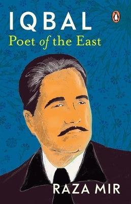 Iqbal: Poet of the East by Mir, Raza
