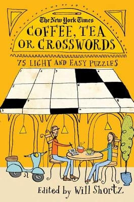 New York Times Coffee, Tea or Crosswords: 75 Light and Easy Puzzles by New York Times