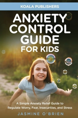 Anxiety Control Guide for Kids by Publishers, Koala