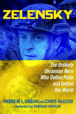 Zelensky: The Unlikely Ukrainian Hero Who Defied Putin and United the World by Urban, Andrew L.