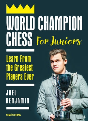 World Champion Chess for Juniors: Learn from the Greatest Players Ever by Benjamin, Joel