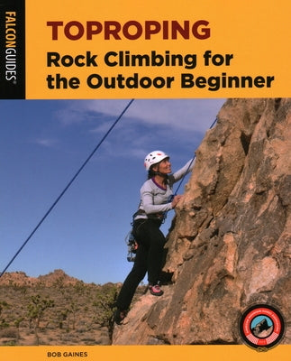 Toproping: Rock Climbing for the Outdoor Beginner by Gaines, Bob
