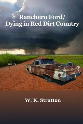 Ranchero Ford/Dying in Red Dirt Country by Stratton, W. K.