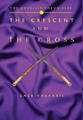 The Vevellis Chronicles: The Crescent And The Cross by Varkaris, Zack